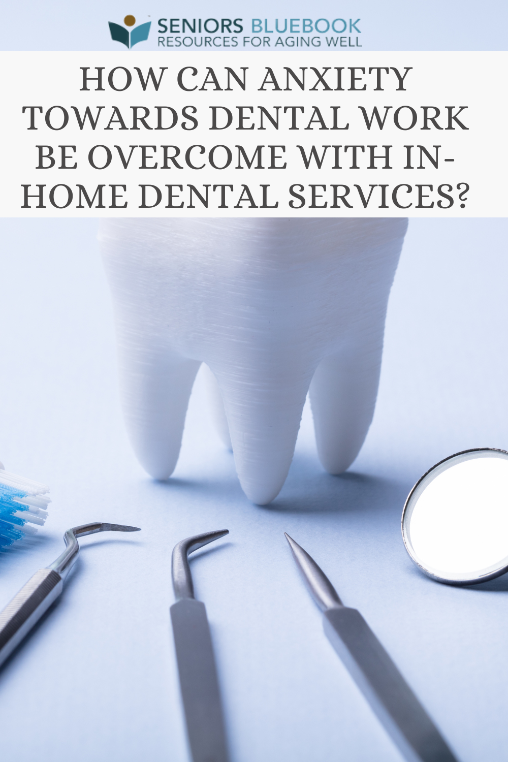 How Can Anxiety Towards Dental Work Be Overcome with In-Home Dental ...