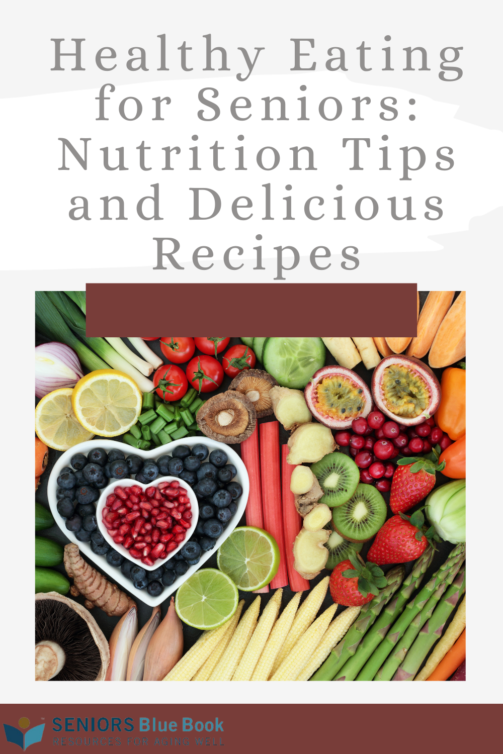 Healthy Eating For Seniors: Nutrition Tips And Delicious Recipes 