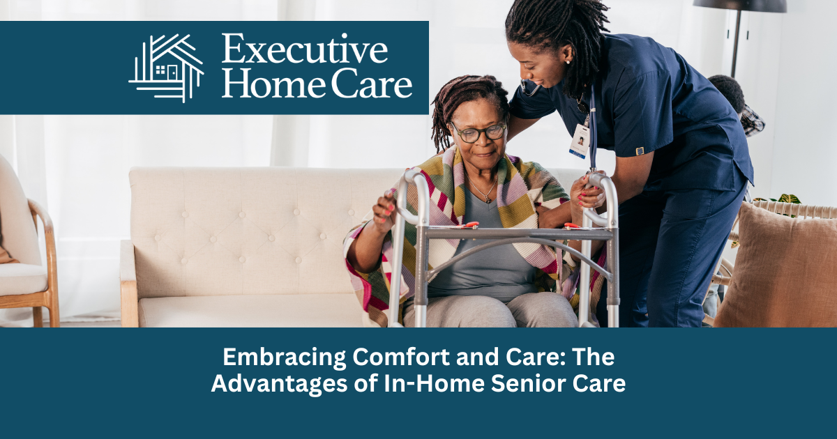 Embracing Comfort and Care: The Advantages of In-Home Senior Care