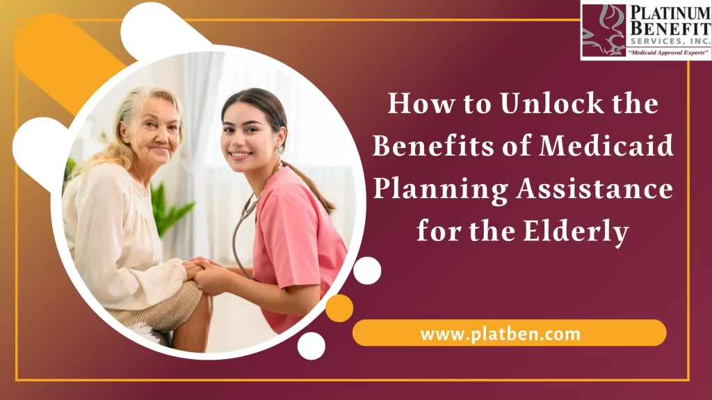 How to Unlock the Benefits of Medicaid Planning Assistance for the Elderly: