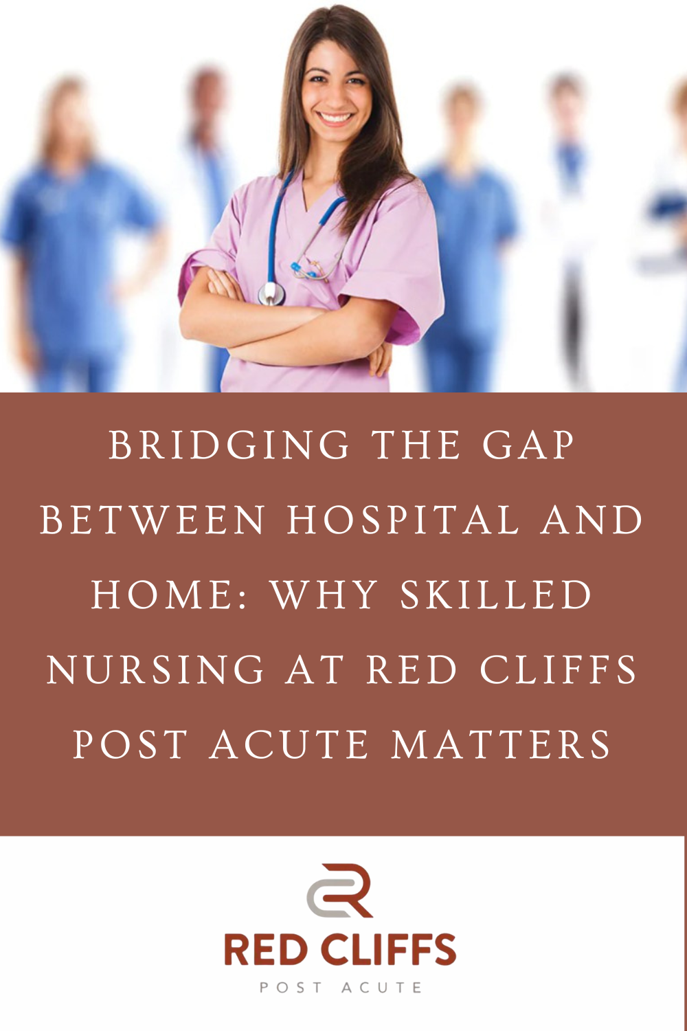 Bridging the Gap Between Hospital and Home: Why Skilled Nursing at Red Cliffs Post Acute Matters