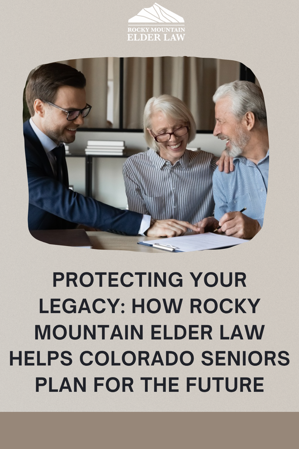 Protecting Your Legacy: How Rocky Mountain Elder Law Helps Colorado Seniors Plan for the Future