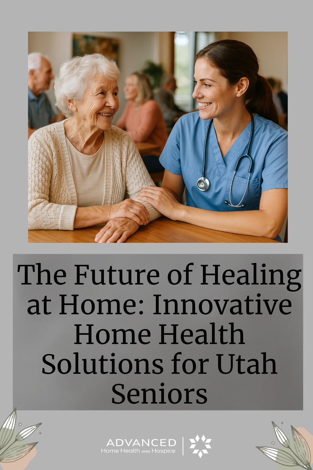 The Future of Healing at Home: Innovative Home Health Solutions for Utah Seniors