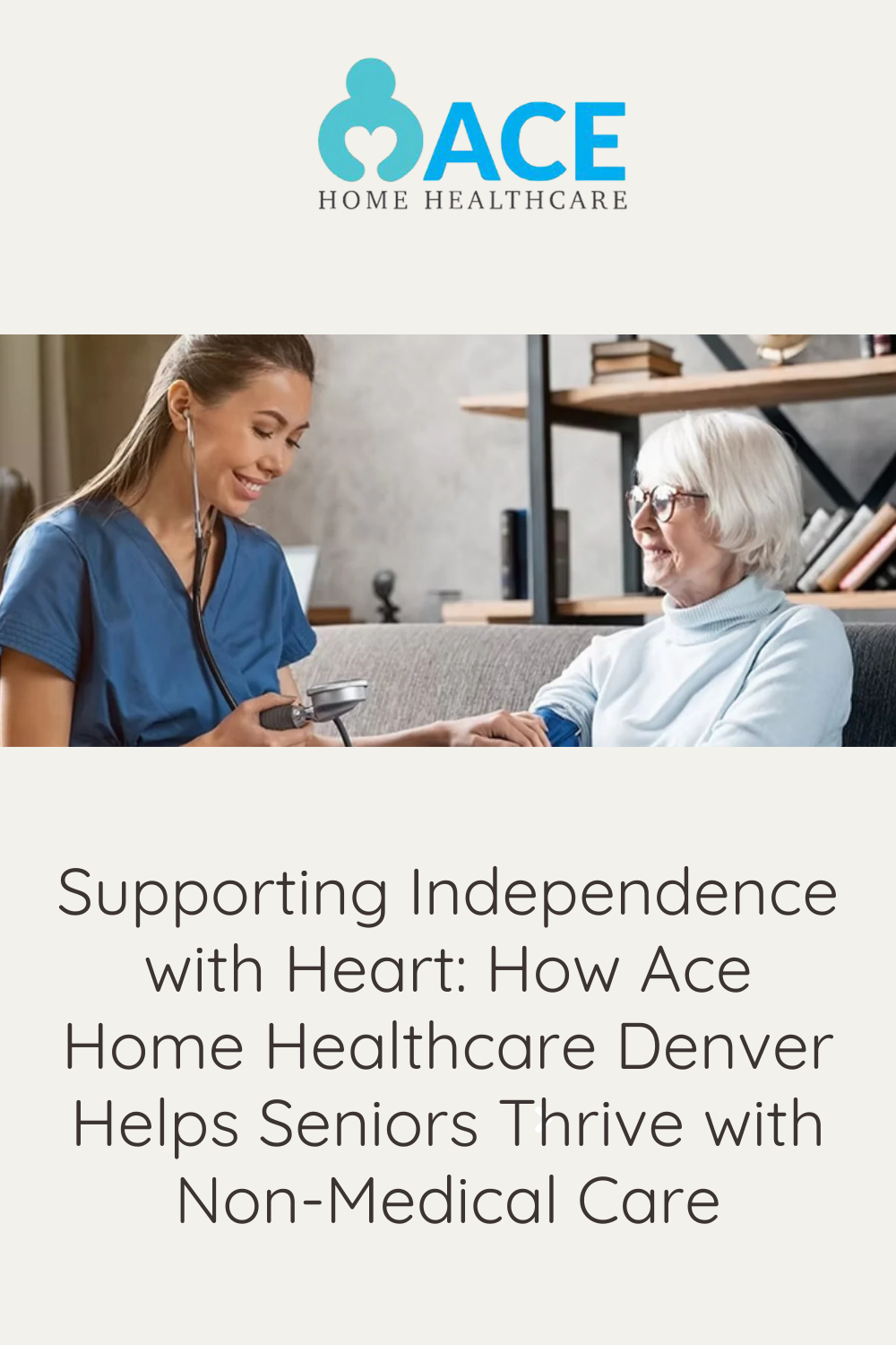 Supporting Independence with Heart: How Ace Home Healthcare Denver Helps Seniors Thrive with Non-Medical Care