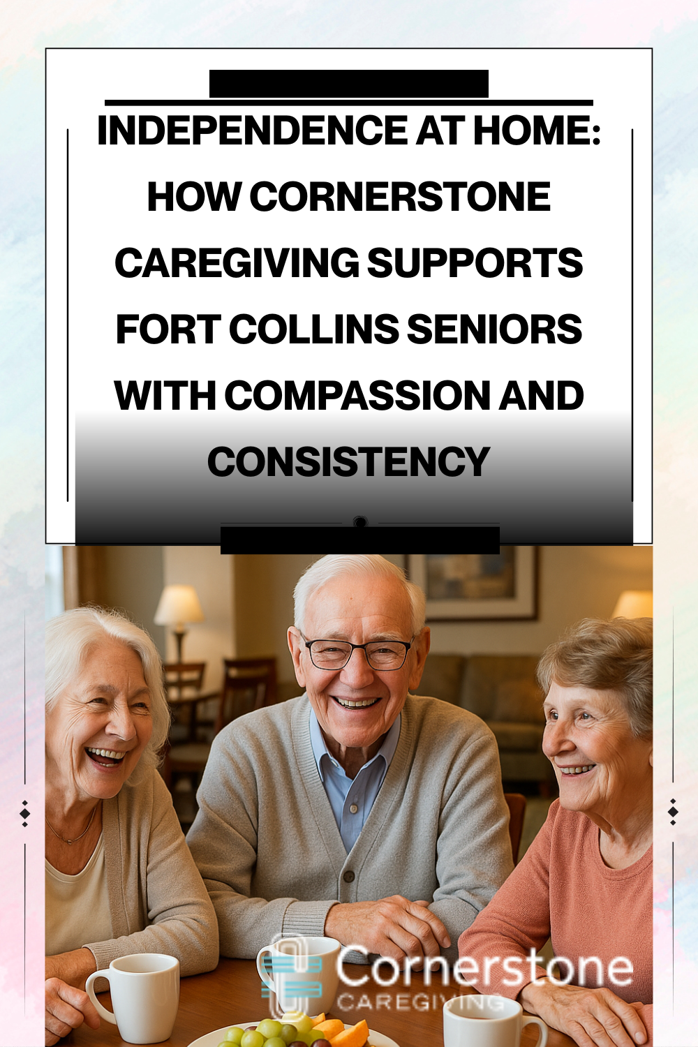 Independence at Home: How Cornerstone Caregiving Supports Fort Collins Seniors With Compassion and Consistency