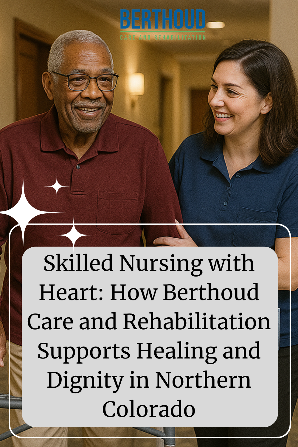 Skilled Nursing with Heart: How Berthoud Care and Rehabilitation Supports Healing and Dignity in Northern Colorado