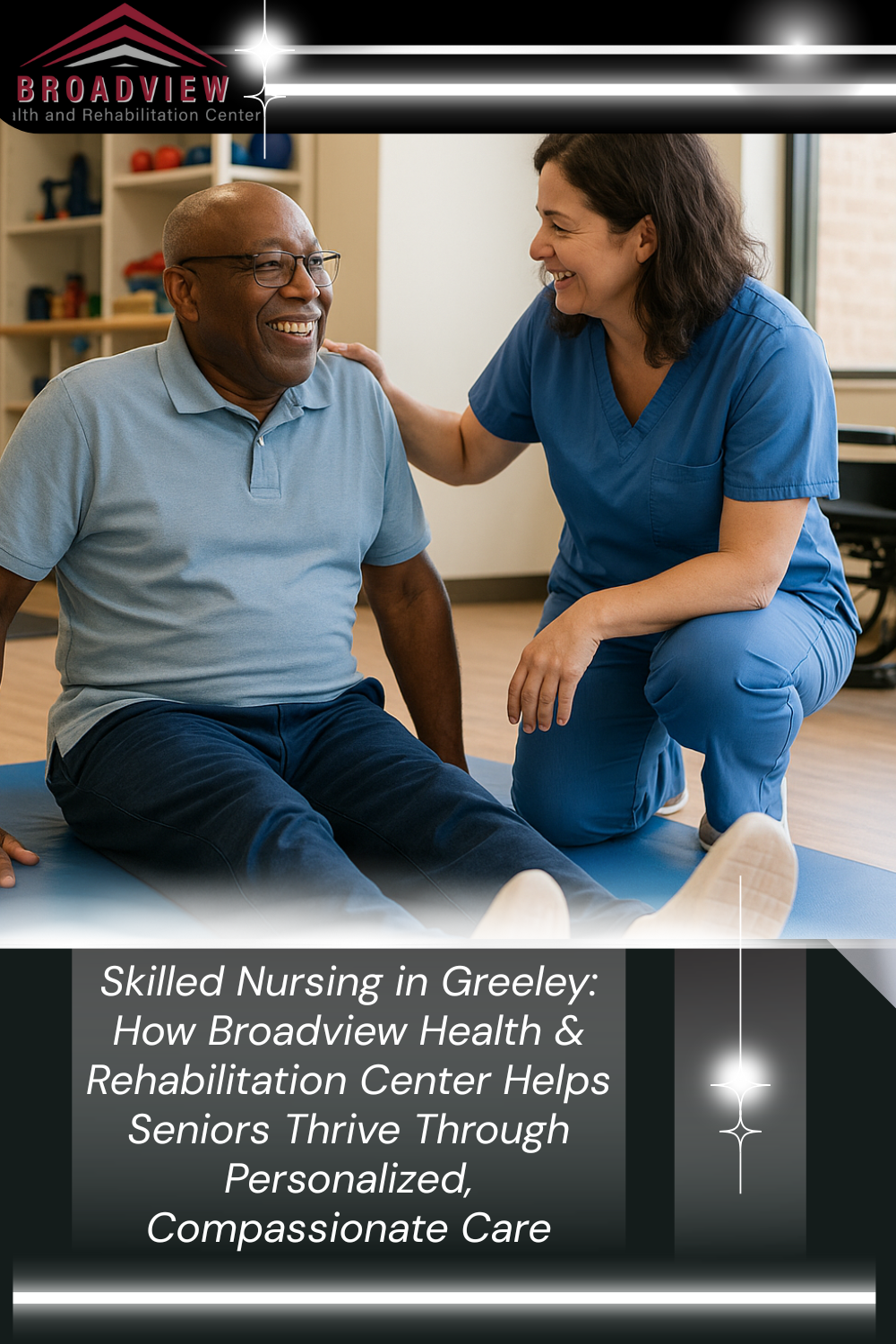 Broadview Health & Rehabilitation Center Helps Seniors Thrive Through Personalized, Compassionate Care