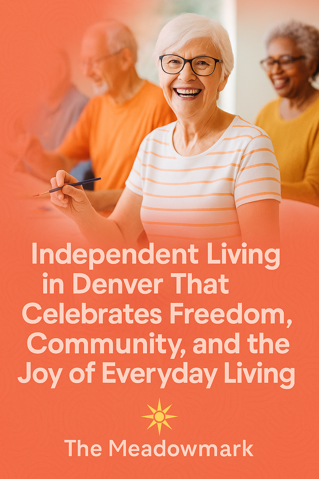 Independent Living in Denver That Celebrates Freedom, Community, and the Joy of Everyday Living