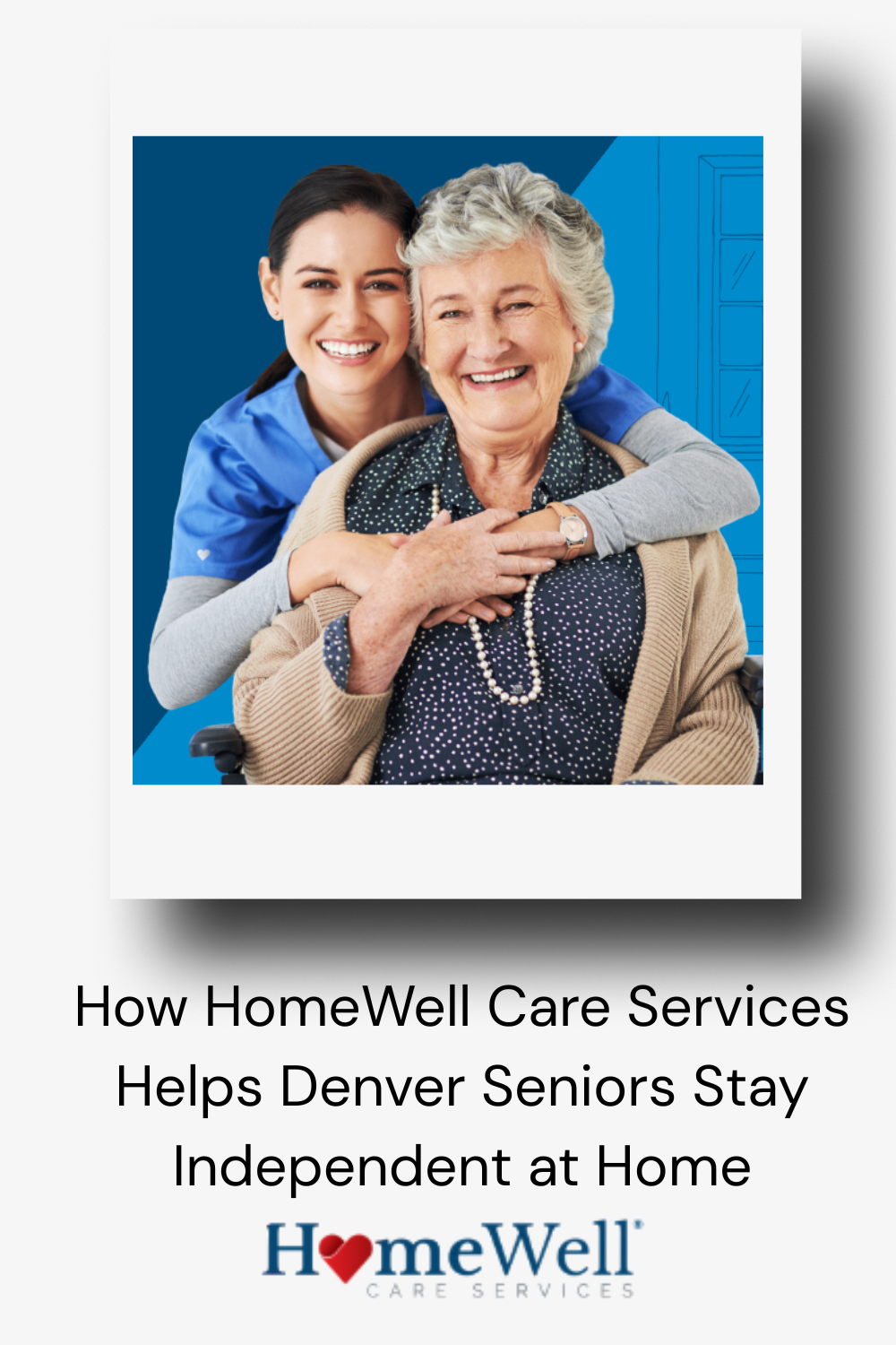 How HomeWell Care Services Helps Denver Seniors Stay Independent at Home