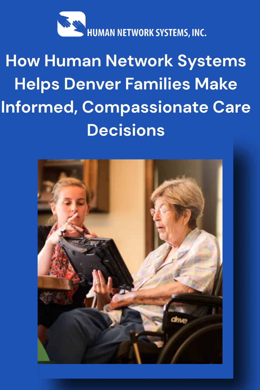 How Human Network Systems Helps Denver Families Make Informed, Compassionate Care Decisions