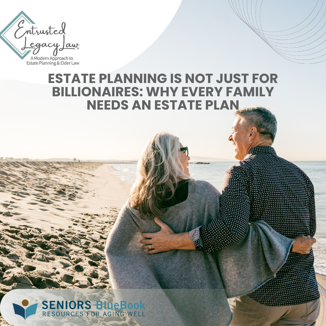 Estate Planning Is Not Just for Billionaires: Why Every Family Needs an Estate Plan