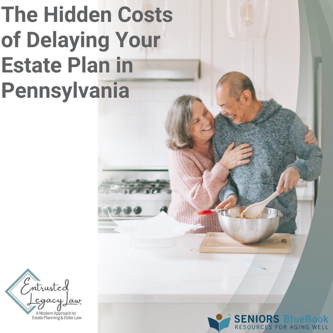 The Hidden Costs of Delaying Your Estate Plan in Pennsylvania