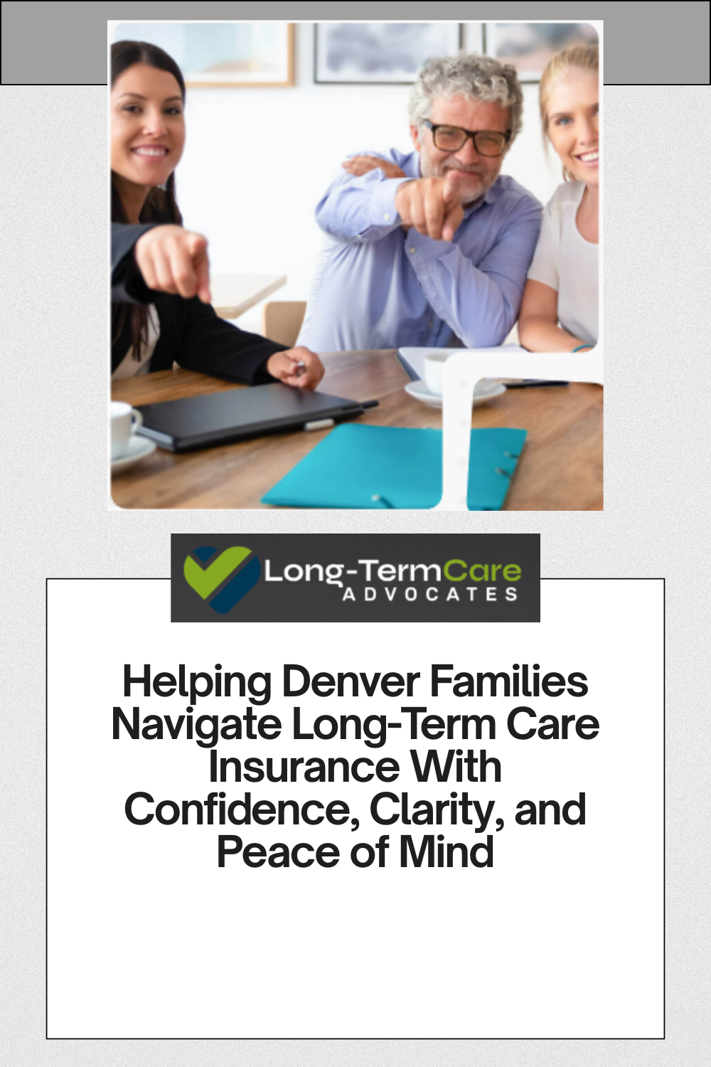 Helping Denver Families Navigate Long-Term Care Insurance With Confidence, Clarity, and Peace of Mind
