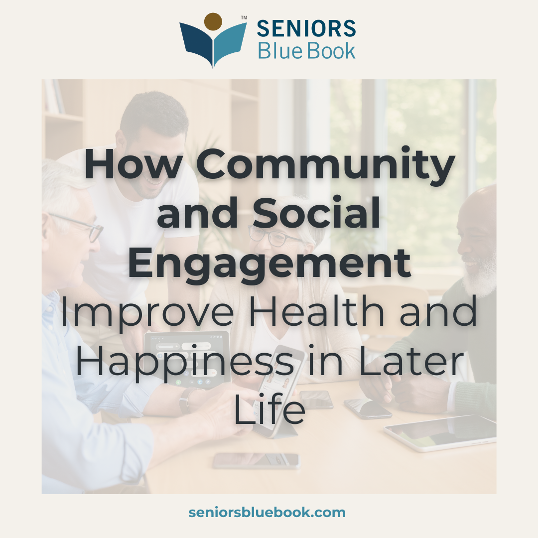 How Community and Social Engagement Improve Health and Happiness in Later Life