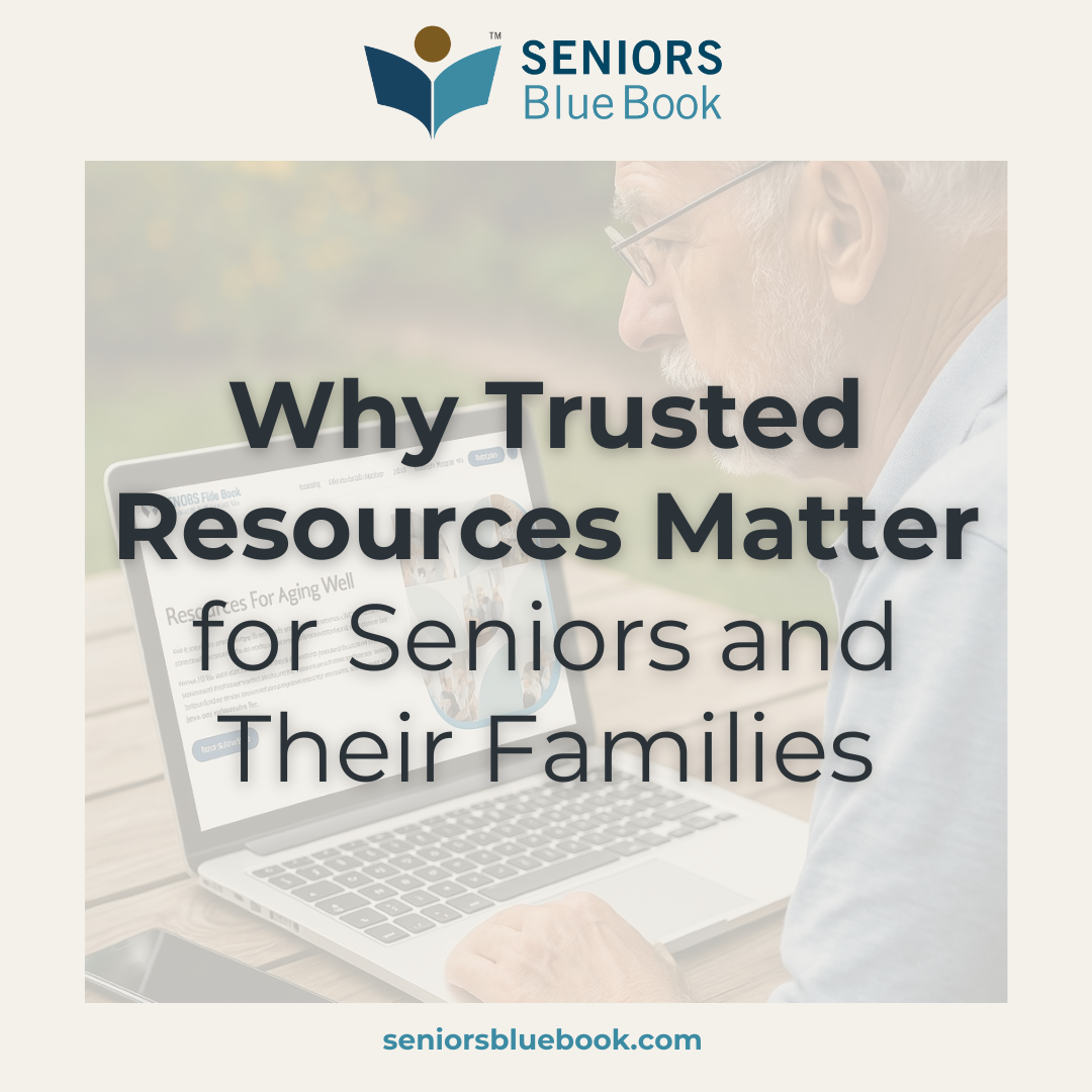 Why Trusted Resources Matter for Seniors and Their Families