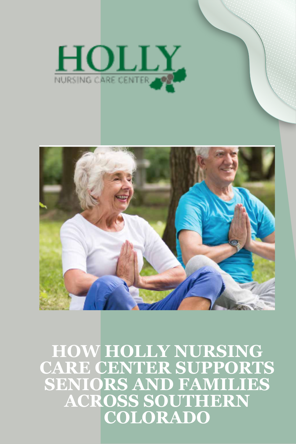 How Holly Nursing Care Center Supports Seniors and Families Across Southern Colorado