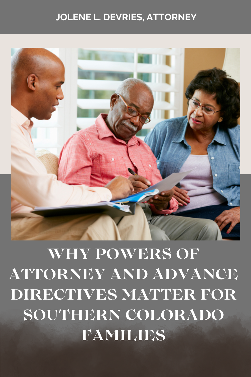 Why Powers of Attorney and Advance Directives Matter for Southern Colorado Families