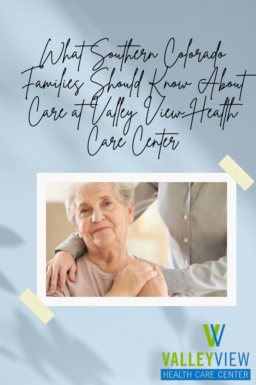 What Southern Colorado Families Should Know About Care at Valley View Health Care Center