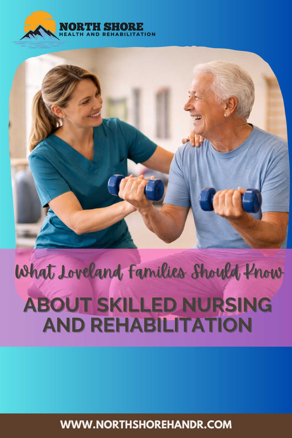 What Loveland Families Should Know About Skilled Nursing and Rehabilitation