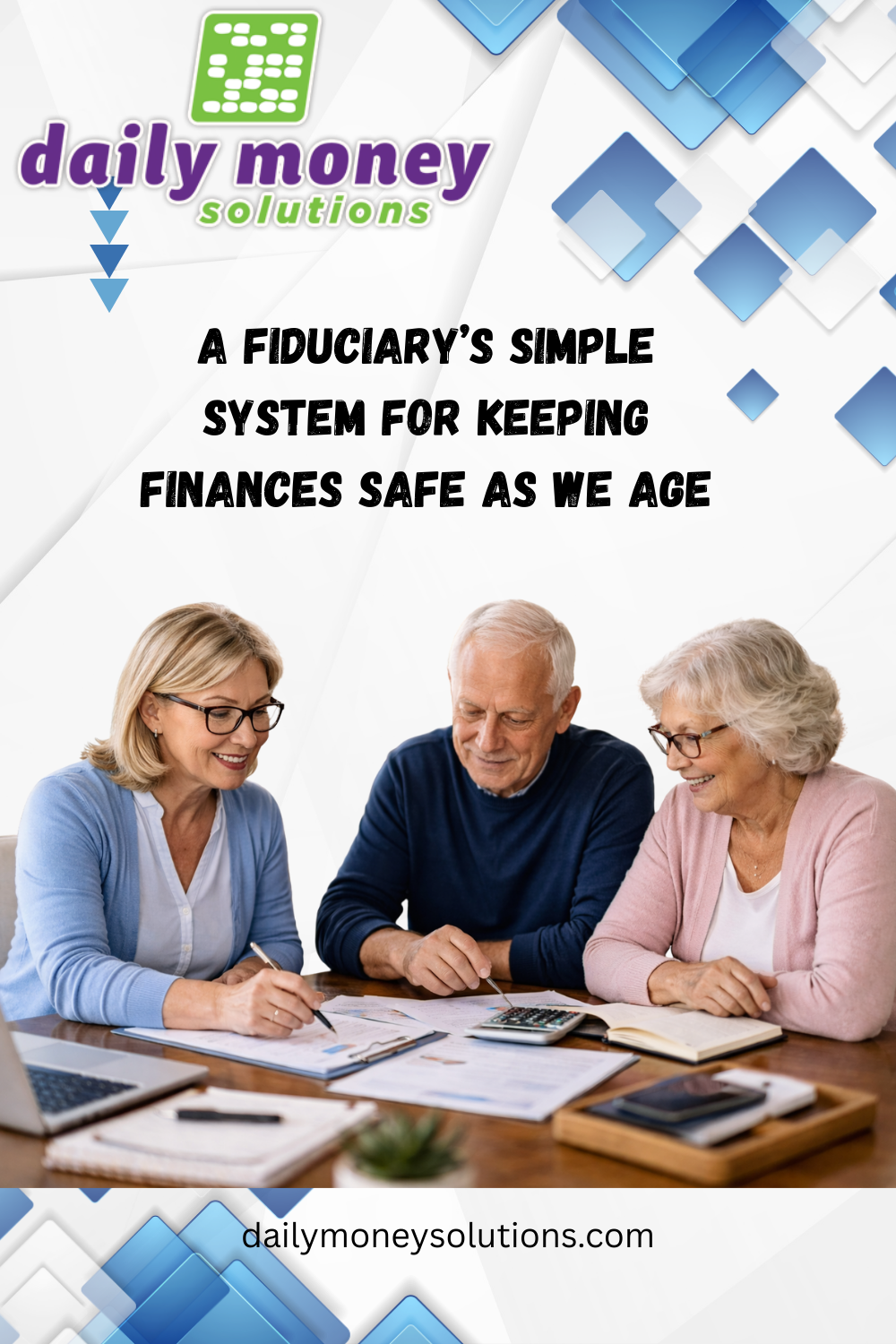 A Fiduciary’s Simple System for Keeping Finances Safe as We Age