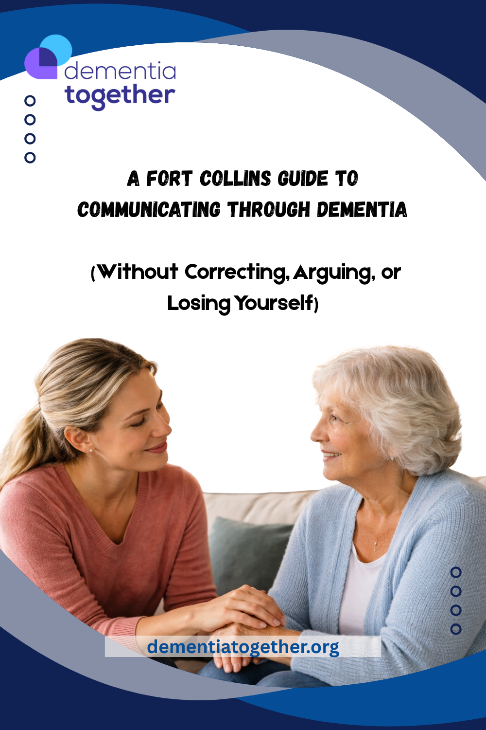 A Fort Collins Guide to Communicating Through Dementia (Without Correcting, Arguing, or Losing Yourself)