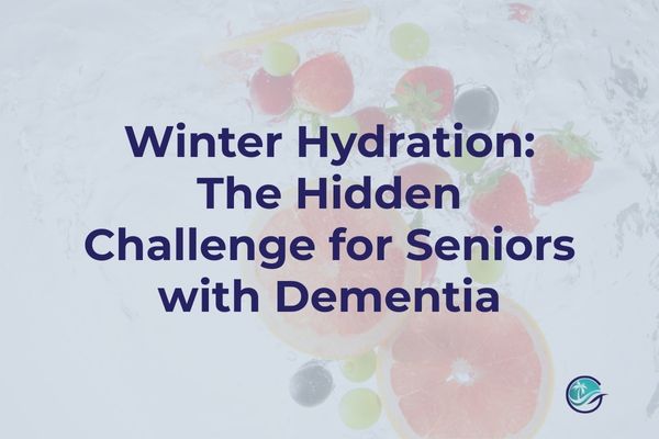 Winter Hydration: The Hidden Challenge for Seniors with Dementia