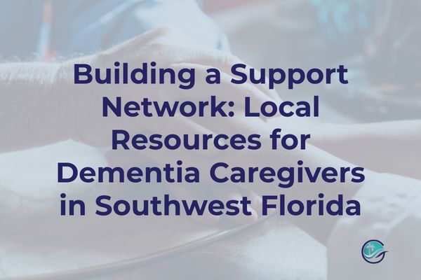 Building a Support Network: Local Resources for Dementia Caregivers in