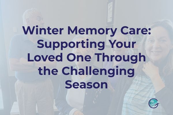Winter Memory Care: Supporting Your Loved One Through the Challenging