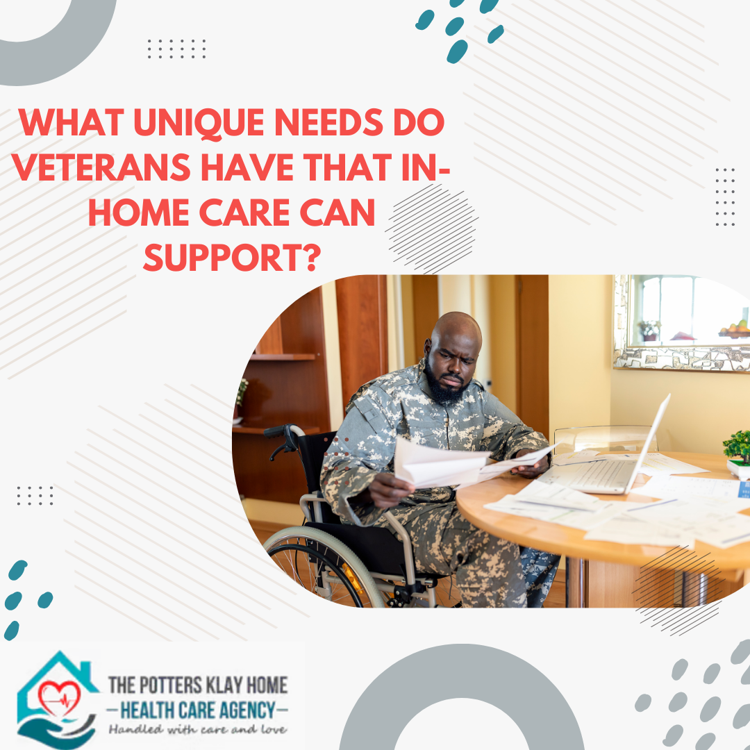 What Unique Needs Do Veterans Have That In-Home Care Can Support?