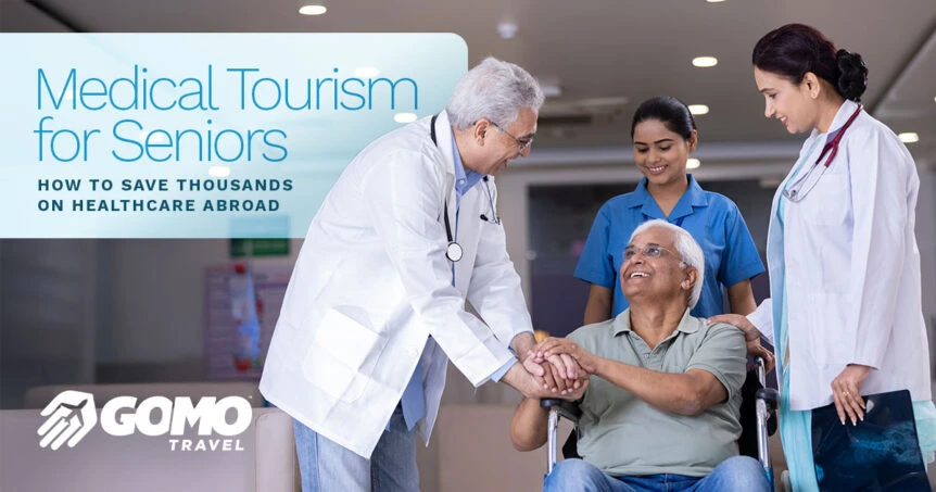 Medical Tourism for Seniors: How to Save Thousands on Healthcare Abroa
