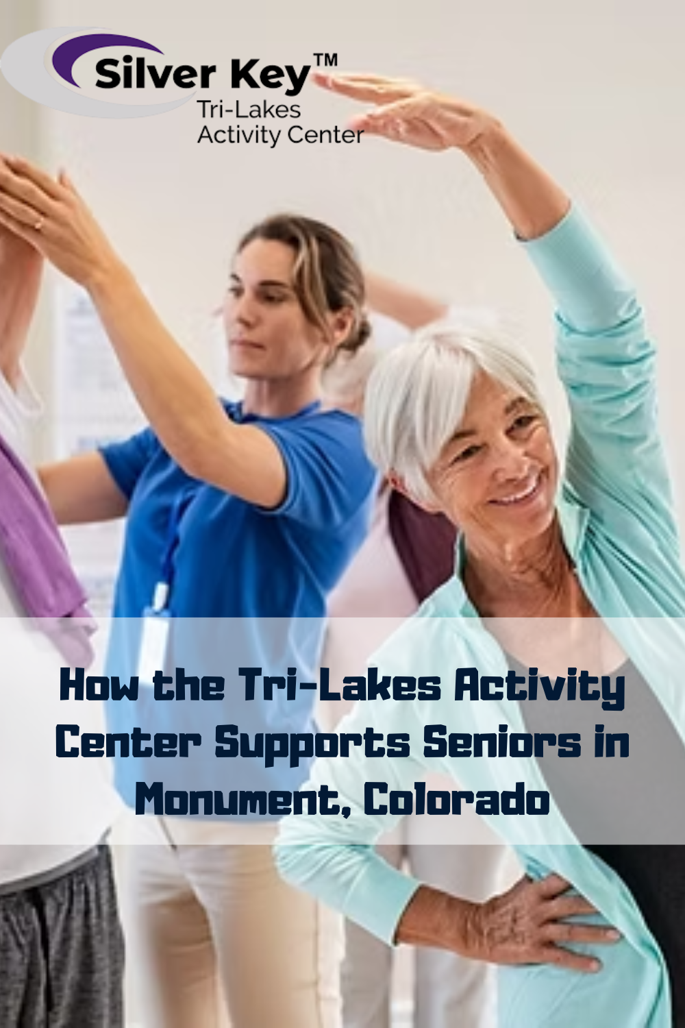 How the Tri-Lakes Activity Center Supports Seniors in Monument, Colora