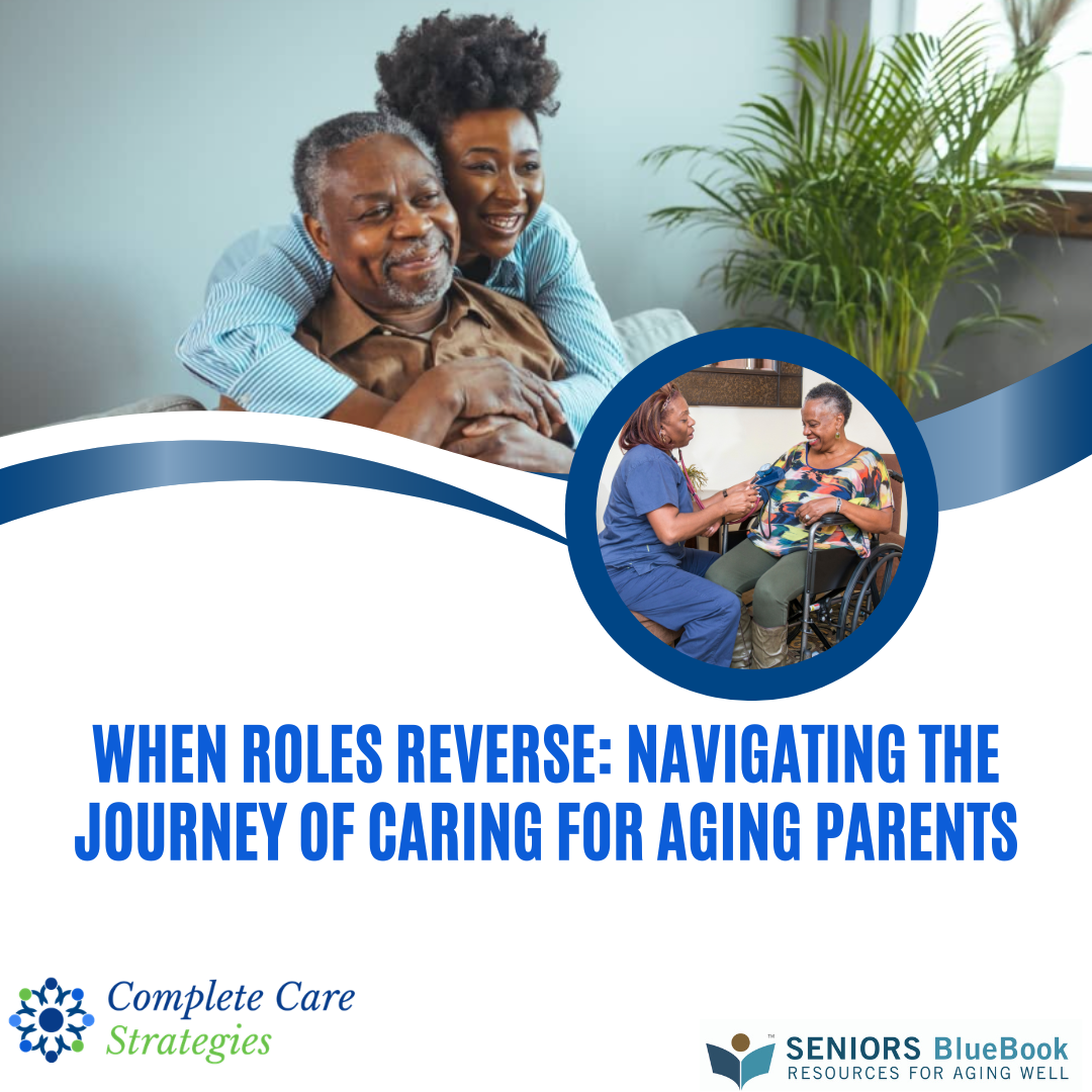 When Roles Reverse: Navigating the Journey of Caring for Aging Parents