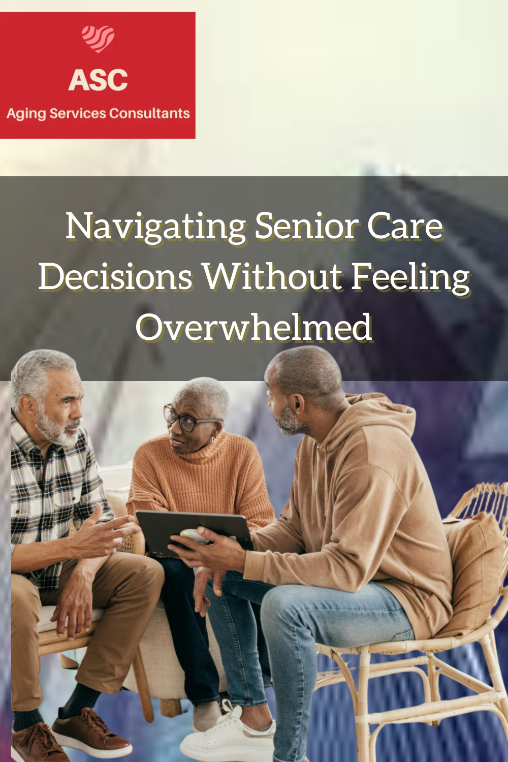 Navigating Senior Care Decisions Without Feeling Overwhelmed