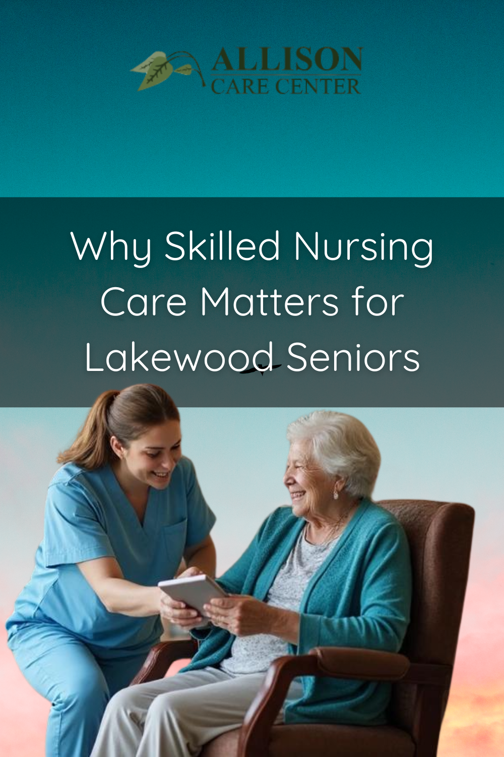 Why Skilled Nursing Care Matters for Lakewood Seniors