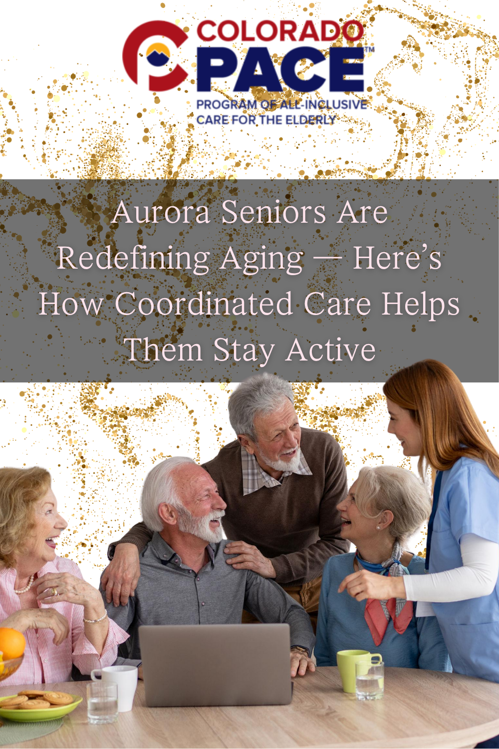 Aurora Seniors Are Redefining Aging — Here’s How Coordinated Care Help