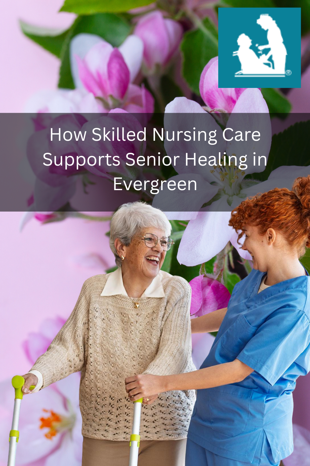 How Skilled Nursing Care Supports Senior Healing in Evergreen