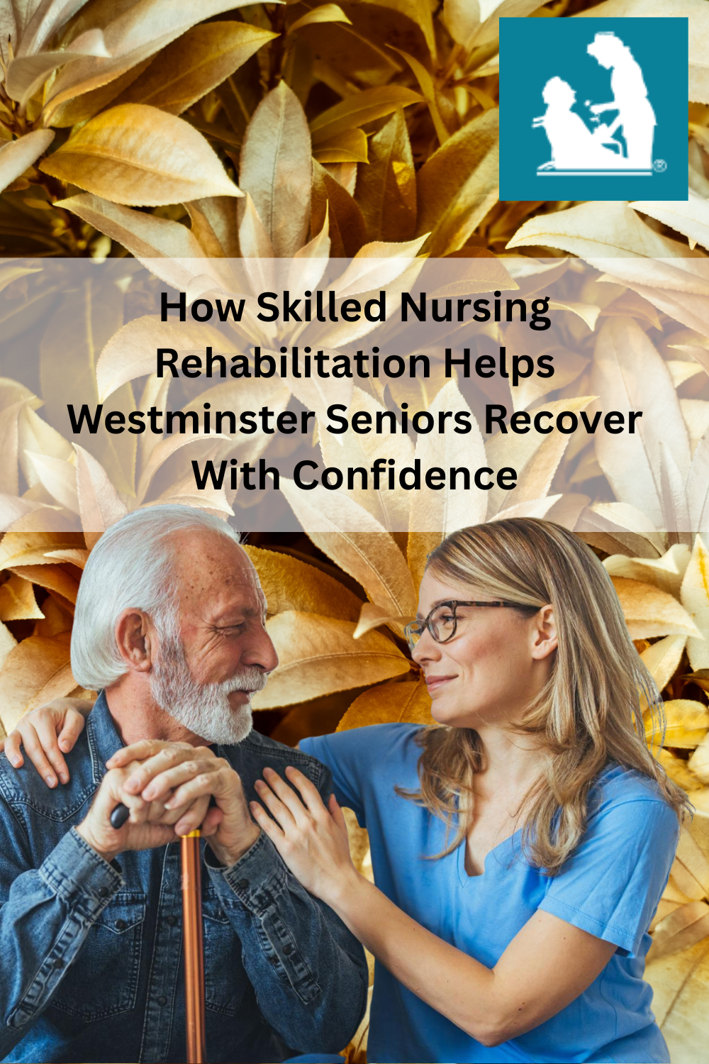 How Skilled Nursing Rehabilitation Helps Westminster Seniors Recover W