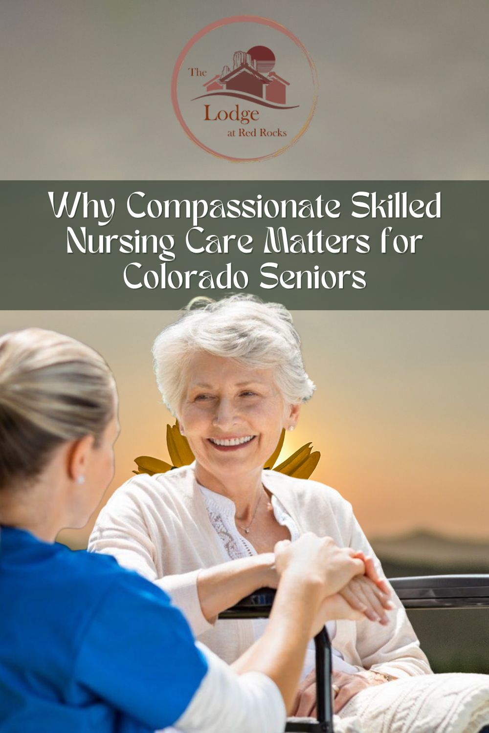Why Compassionate Skilled Nursing Care Matters for Colorado Seniors