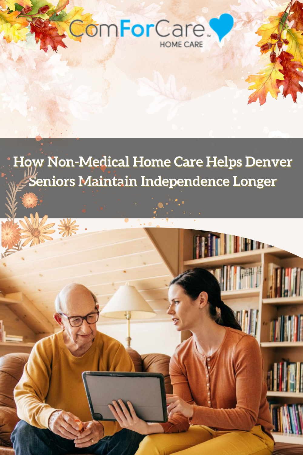 How Non-Medical Home Care Helps Denver Seniors Maintain Independence L
