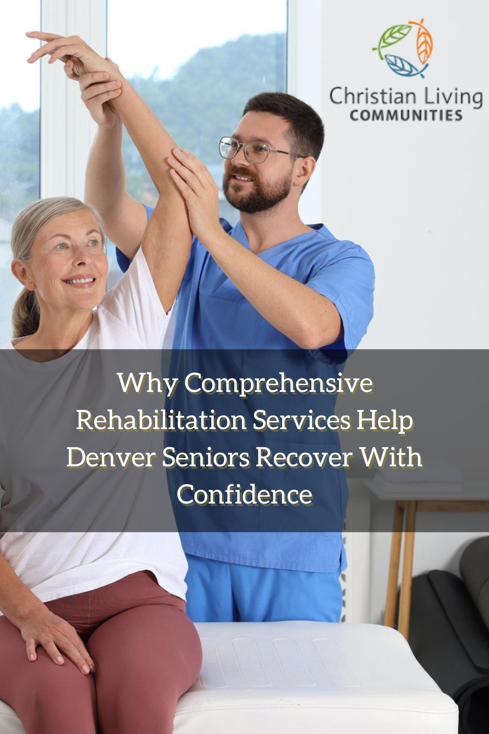 Why Comprehensive Rehabilitation Services Help Denver Seniors Recover