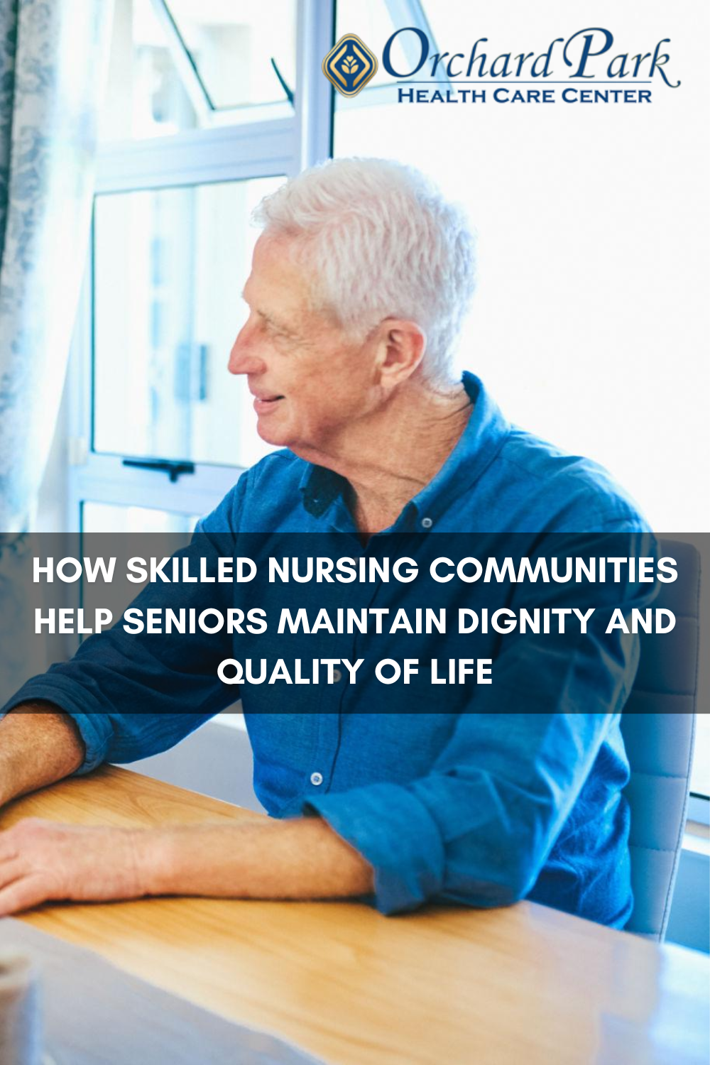 How Skilled Nursing Communities Help Seniors Maintain Dignity and Qual