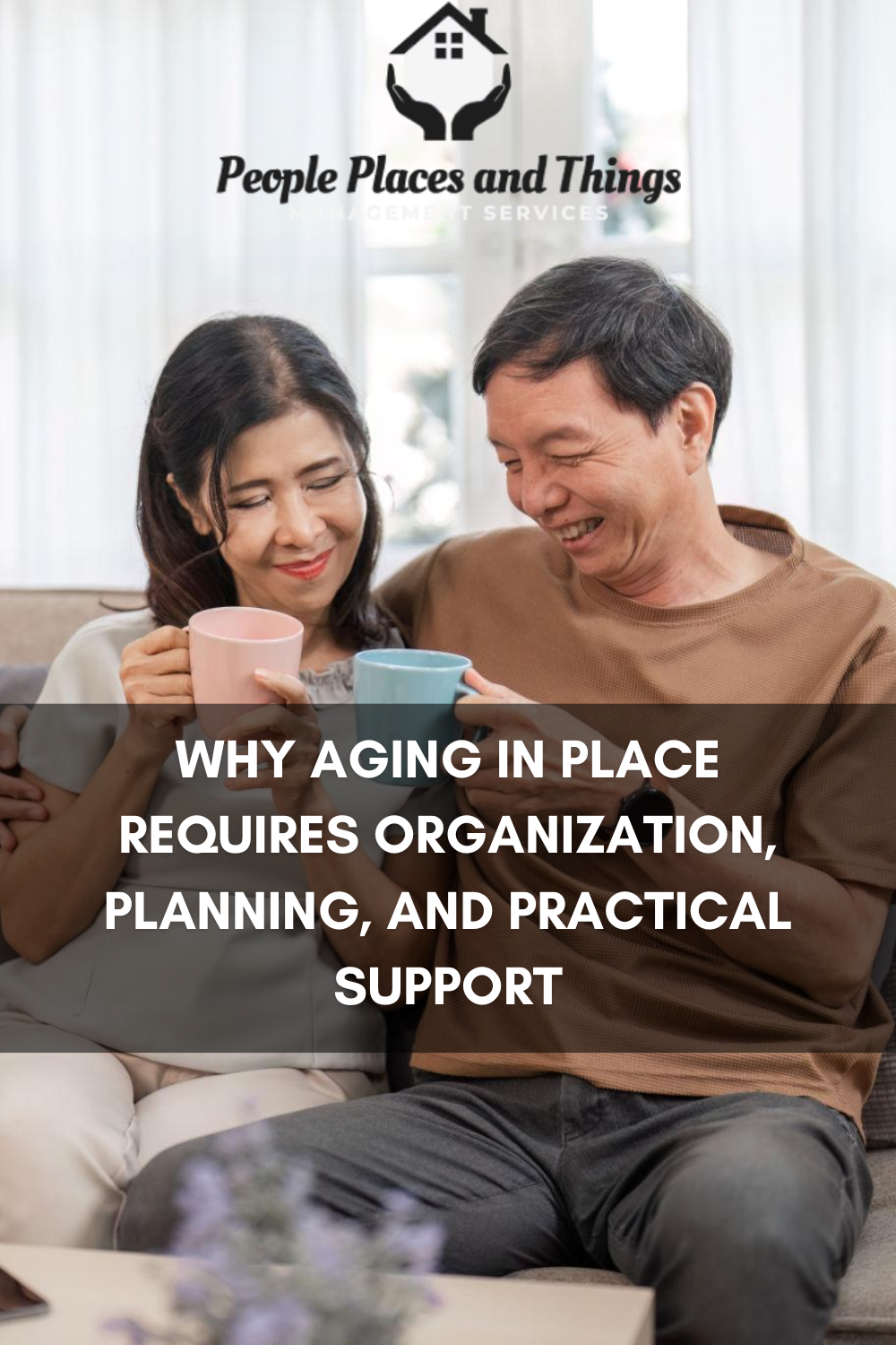 Why Aging in Place Requires Organization, Planning, and Practical Supp