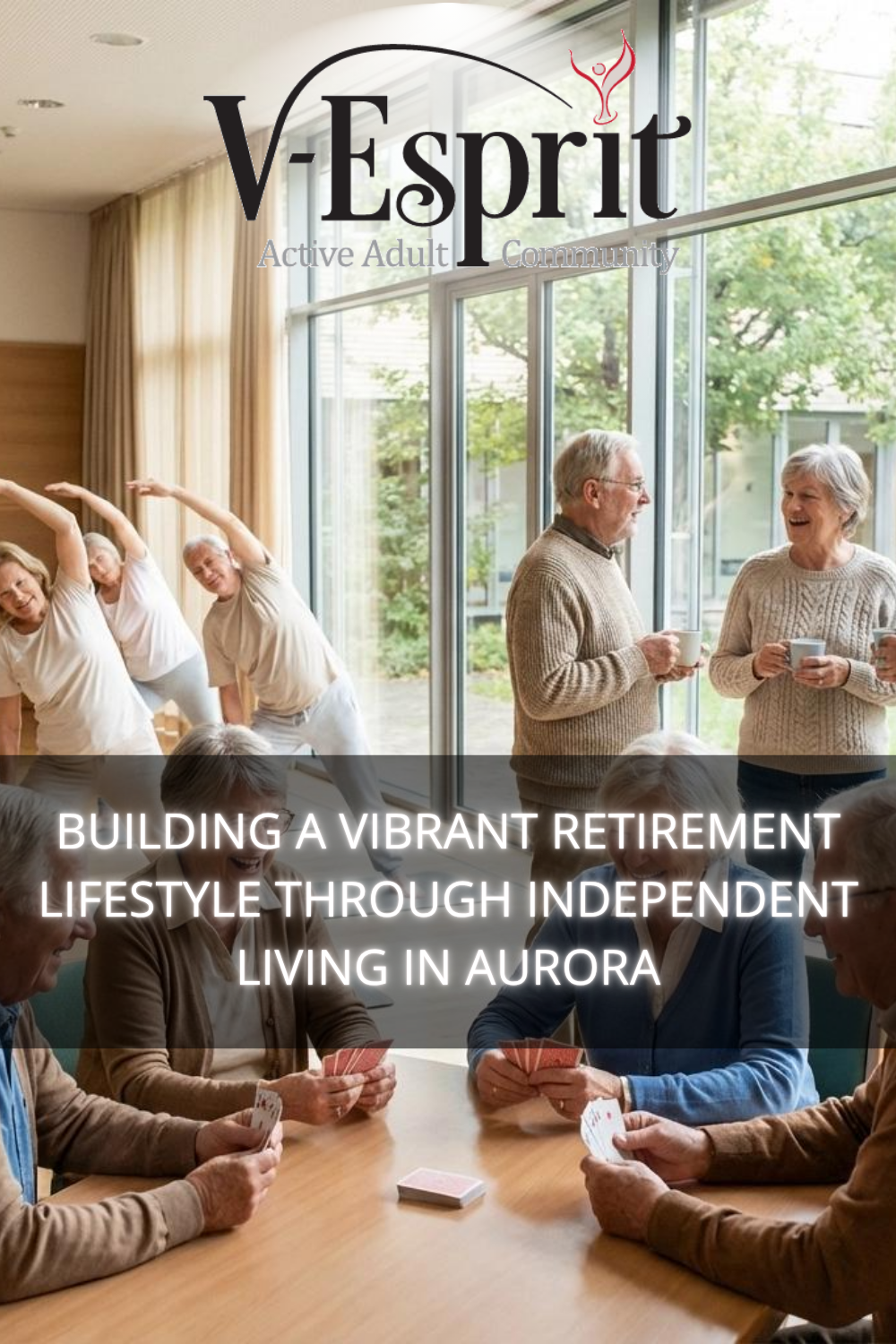 Building a Vibrant Retirement Lifestyle Through Independent Living in