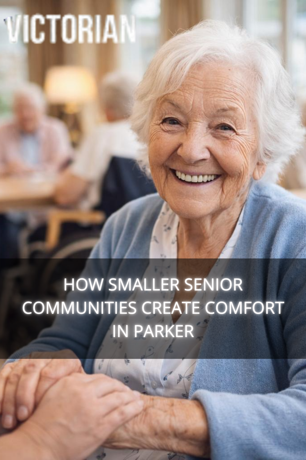 How Smaller Senior Communities Create Comfort in Parker