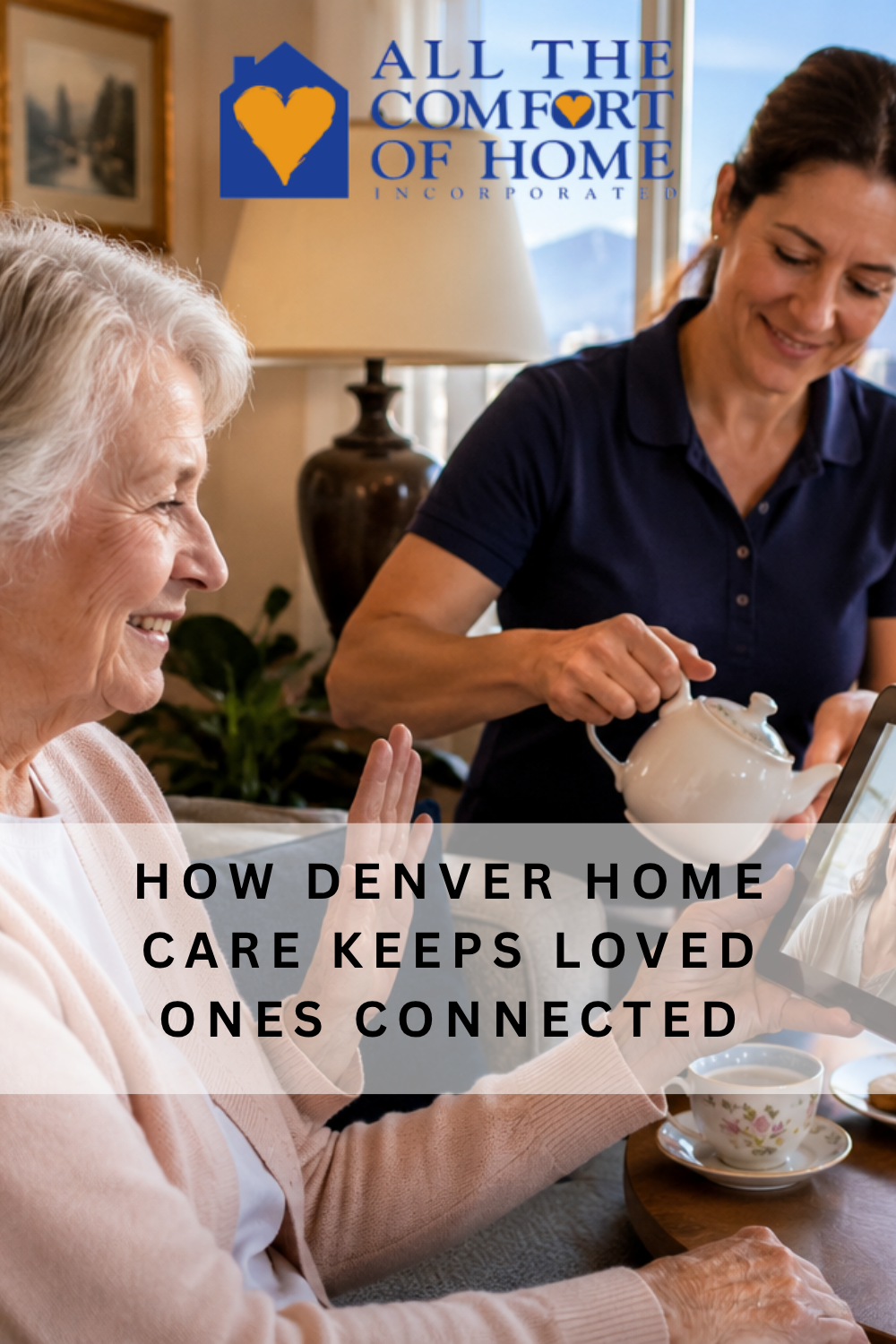 How Denver Home Care Keeps Loved Ones Connected
