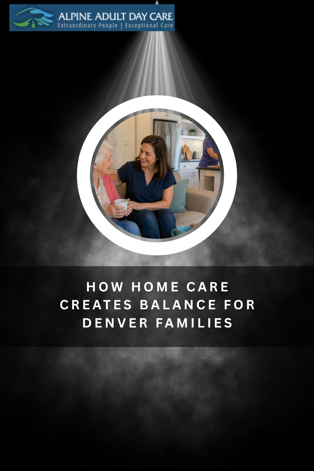 How Home Care Creates Balance for Denver Families