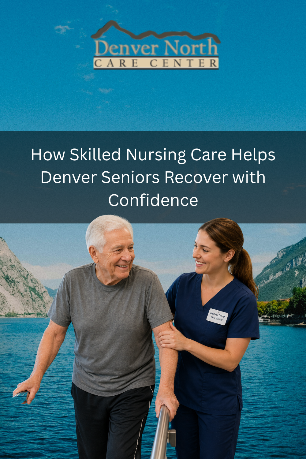 How Skilled Nursing Care Helps Denver Seniors Recover with Confidence