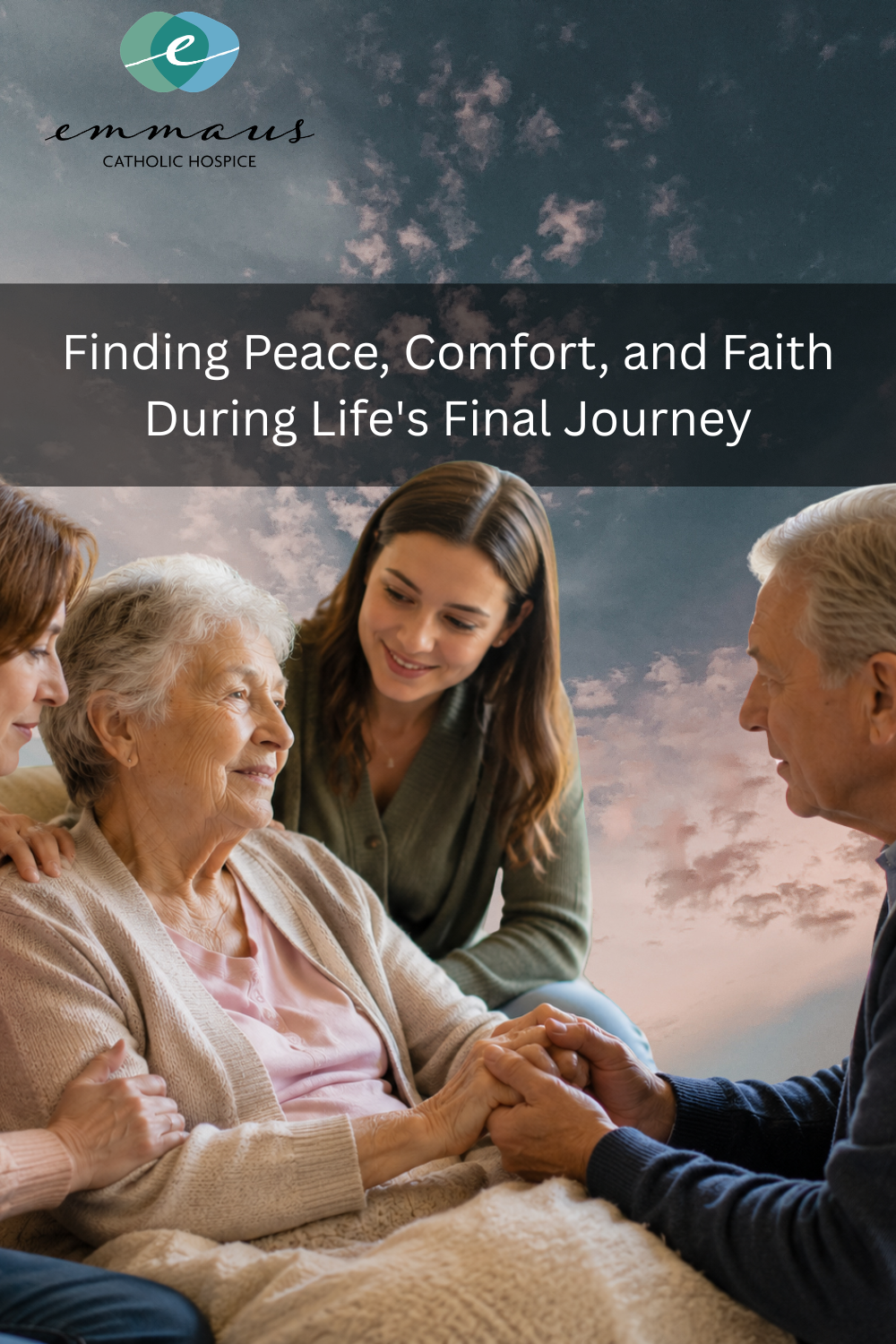 Finding Peace, Comfort, and Faith During Life's Final Journey