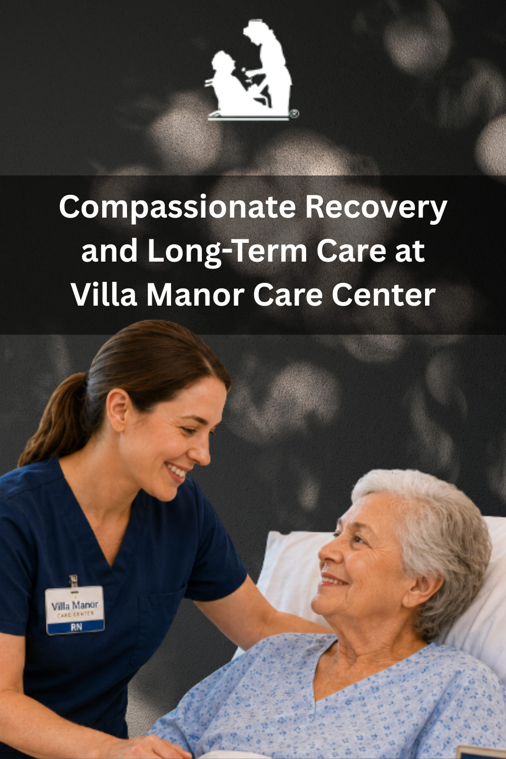 Compassionate Recovery and Long-Term Care at Villa Manor Care Center