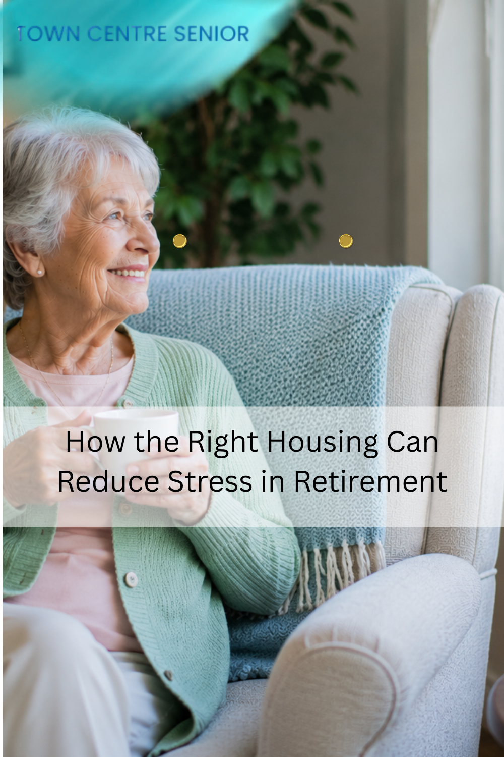 How the Right Housing Can Reduce Stress in Retirement